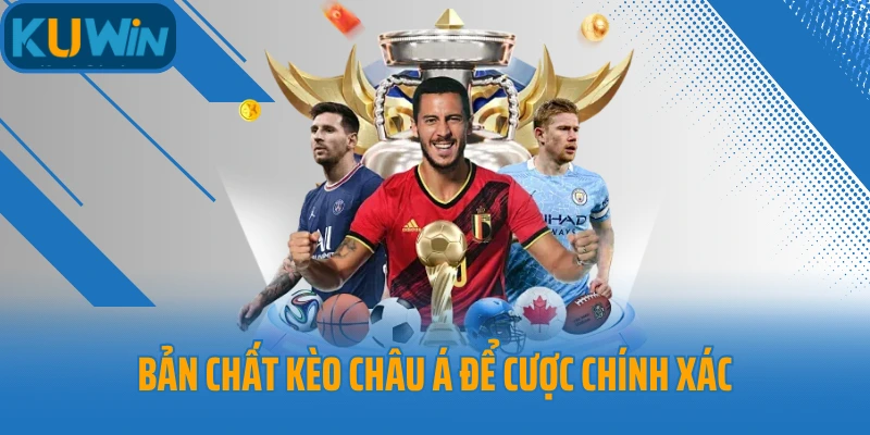 Bản chất kèo châu Á để cược chính xác